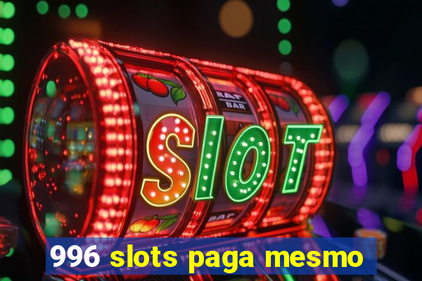 996 slots paga mesmo